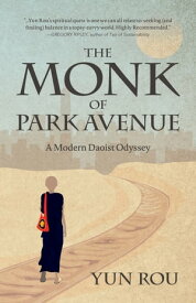 The Monk of Park Avenue A Modern Daoist Odyssey【電子書籍】[ Yun Rou ]
