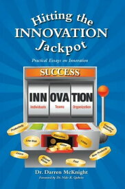 Hitting the Innovation Jackpot Practical Essays on Innovation【電子書籍】[ Dr. Darren McKnight ]
