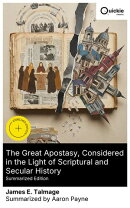The Great Apostasy, Considered in the Light of Scriptural and Secular History (Summarized Edition)