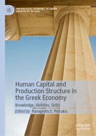 Human Capital and Production Structure in the Greek Economy Knowledge, Abilities, Skills【電子書籍】