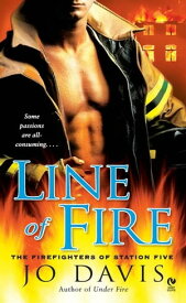 Line of Fire The Firefighters of Station Five【電子書籍】[ Jo Davis ]