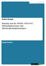Br?ning und die NSDAP 1930-1931. Z?hmungskonzepte und Machtergreifungsstrategien【電子書籍】[ Stefan Dengel ]