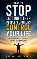 How to Stop Letting Other People's Opinions Control Your Life