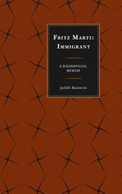 Fritz Marti Immigrant, A Biographical Memoir【電子書籍】[ Judith Baumrin ]