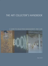 The Art Collector's Handbook A Guide to Collection Management and Care【電子書籍】[ Mary Rozell ]