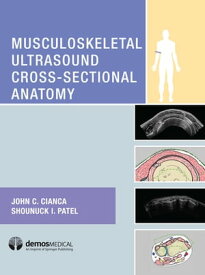 Musculoskeletal Ultrasound Cross-Sectional Anatomy【電子書籍】[ Shounuck I. Patel, DO ]