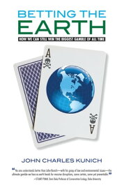 Betting the Earth How We Can Still Win the Biggest Gamble of all Time【電子書籍】[ John Charles Kunich ]
