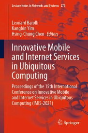 Innovative Mobile and Internet Services in Ubiquitous Computing Proceedings of the 15th International Conference on Innovative Mobile and Internet Services in Ubiquitous Computing (IMIS-2021)【電子書籍】