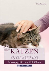 Katzen massieren Massagegriffe zum Wohlf?hlen【電子書籍】[ Claudia Jung ]
