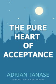 The Pure Heart of Acceptance【電子書籍】[ Adrian Tanase ]