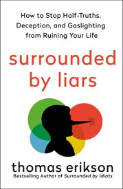 Surrounded by Liars How to Stop Half-Truths, Deception, and Gaslighting from Ruining Your Life【電子書籍】[ Thomas Erikson ]