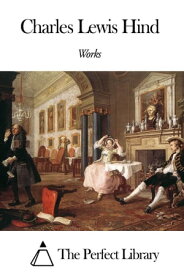 Works of Charles Lewis Hind【電子書籍】[ Charles Lewis Hind ]