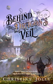 Behind the Dragon's Veil The Dragarri Series, #1【電子書籍】[ Christina Jolly ]