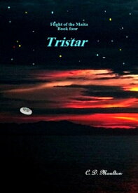 Tristar Flight of the Maita, #4【電子書籍】[ C. D. Moulton ]