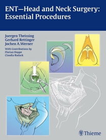 ENTーHead and Neck Surgery: Essential Procedures【電子書籍】[ Juergen Theissing ]
