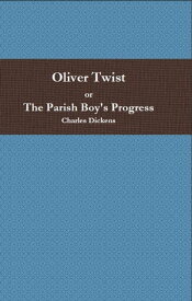 Oliver Twist Or, The Parish Boy's Progress【電子書籍】[ Charles Dickens ]