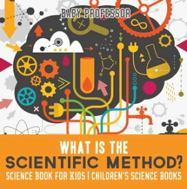 What is the Scientific Method? Science Book for Kids | Children's Science Books【電子書籍】[ Baby Professor ]