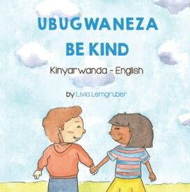 Be Kind (Kinyarwanda-English) Language Lizard Bilingual Living in Harmony Series【電子書籍】[ Livia Lemgruber ]