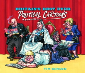 Britain's Best Ever Political Cartoons Hilarious, bawdy, irreverent and sharp【電子書籍】[ Tim Benson ]