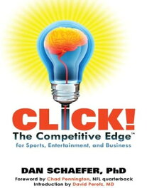 Click! The Competitive Edge for Sports, Entertainment, and Business【電子書籍】[ Dan Schaefer PhD ]
