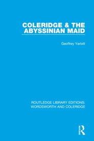 Coleridge and the Abyssinian Maid【電子書籍】[ Geoffrey Yarlott ]