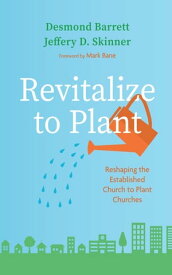 Revitalize to Plant Reshaping the Established Church to Plant Churches【電子書籍】[ Desmond Barrett ]