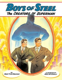 Boys of Steel The Creators of Superman【電子書籍】[ Marc Tyler Nobleman ]
