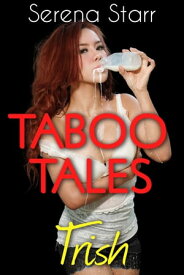 Taboo Tales - Trish (Lactation Erotica)【電子書籍】[ Serena Starr ]