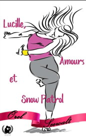 Lucille, Amours et Snow Patrol Romance【電子書籍】[ Orel Seewalt ]