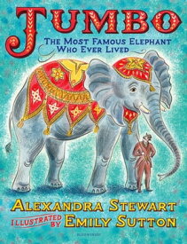 Jumbo: The Most Famous Elephant Who Ever Lived【電子書籍】[ Alexandra Stewart ]