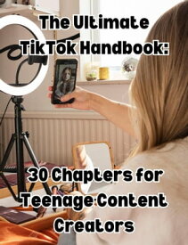 The Ultimate TikTok Handbook: 30 Chapters for Teenage Content Creators【電子書籍】[ People with Books ]