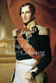 La saga des Saxe-Cobourg【電子書籍】[ Patrick Weber ]