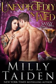 Unexpectedly Mated Sassy Ever After, #3【電子書籍】[ Milly Taiden ]