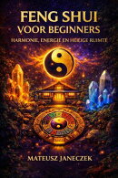 Feng Shui voor Beginners – Harmonie, Energie en Heilige Ruimte