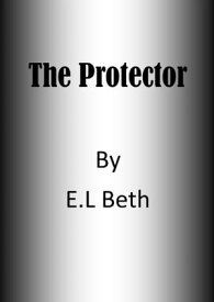 The Protector【電子書籍】[ E.L Beth ]