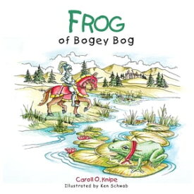Frog of Bogey Bog 【電子書籍】[ Caroll O. Knipe ]