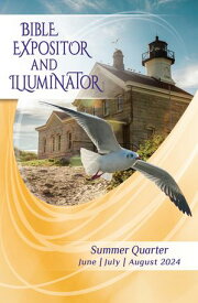 Bible Expositor and Illuminator Summer Quarter | June, July, August 2024【電子書籍】[ LifeStone | Union Gospel Press ]