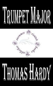 Trumpet Major【電子書籍】[ Thomas Hardy ]