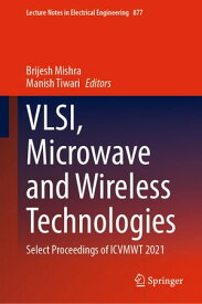VLSI, Microwave and Wireless Technologies Select Proceedings of ICVMWT 2021【電子書籍】