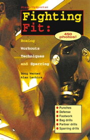 Fighting Fit Boxing Workouts, Techniques, and Sparring【電子書籍】[ Doug Werner ]