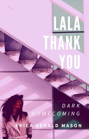 Lala Thankyou Dark Homecoming【電子書籍】[ Erica Gerald Mason ]