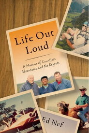 Life Out Loud A Memoir of Countless Adventures and No Regrets【電子書籍】[ Ed Nef ]