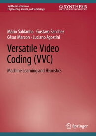 Versatile Video Coding (VVC) Machine Learning and Heuristics【電子書籍】[ M?rio Saldanha ]