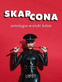 Skarcona: Antologia erotyki BDSM【電子書籍】[ LUST authors ]