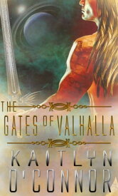 The Gates of Valhalla【電子書籍】[ Kaitlyn O'Connor ]