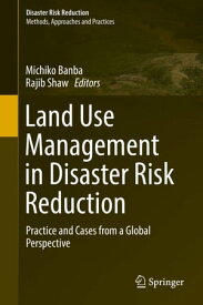 Land Use Management in Disaster Risk Reduction Practice and Cases from a Global Perspective【電子書籍】