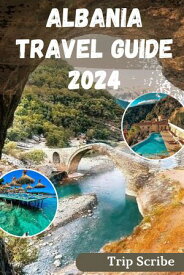 ALBANIA TRAVEL GUIDE 2024 Your Complete Handbook on What to See, Do, Stay and Much More in The Country.【電子書籍】[ Trip Scribe ]