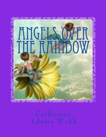 Angels over the Rainbow【電子書籍】[ Catherine Adams Webb ]