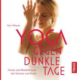 Yoga gegen dunkle Tage Asanas und Meditationen bei Kummer und Krisen【電子書籍】[ Karo Wagner ]