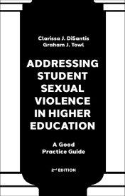Addressing Student Sexual Violence in Higher Education A Good Practice Guide【電子書籍】[ Clarissa J. DiSantis ]